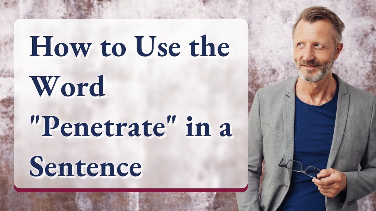 How to Use the Word "Penetrate" in a Sentence