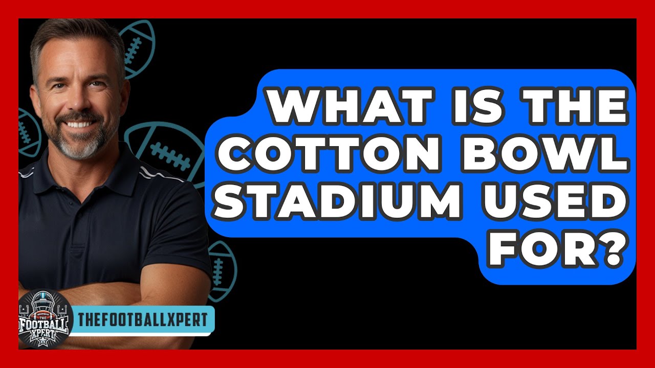 What Is The Cotton Bowl Stadium Used For? - The Football Xpert