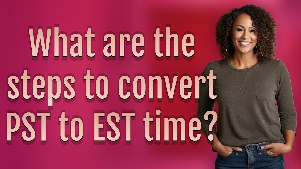 What are the steps to convert PST to EST time?