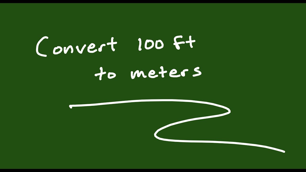 Unit Conversion #2: 100ft to Meters
