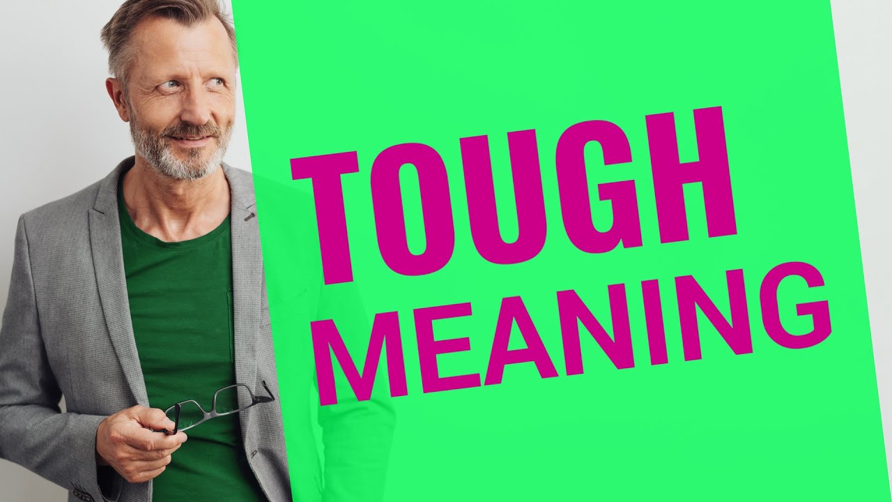 Tough | Meaning of tough