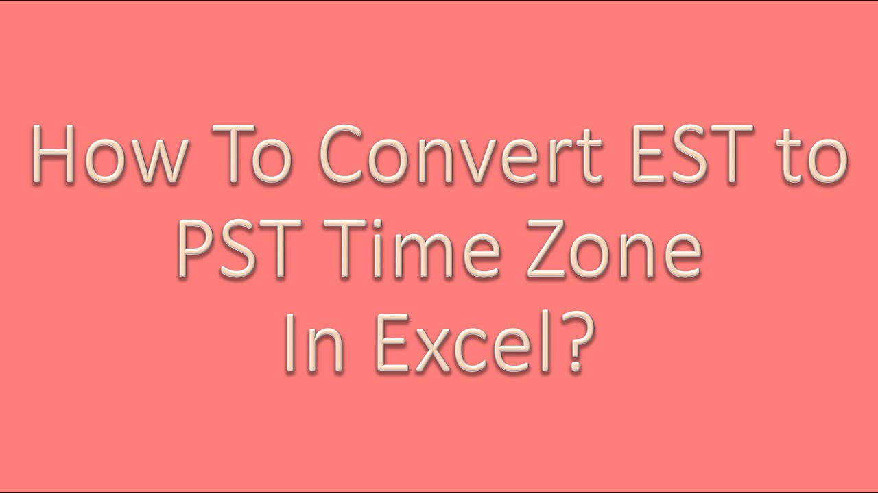 How to convert EST To PST in Excel?