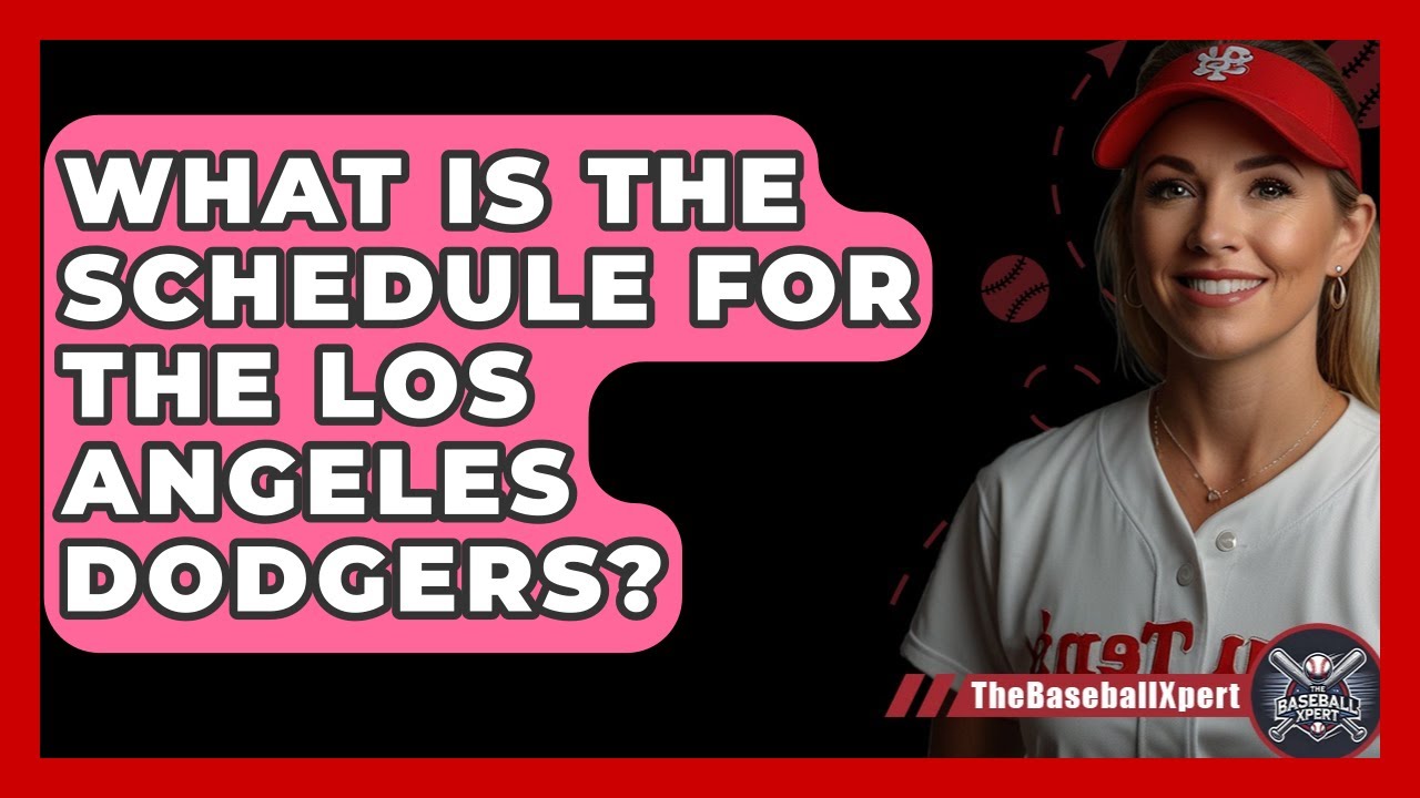 What Is the Schedule for the Los Angeles Dodgers? | The Baseball Xpert News