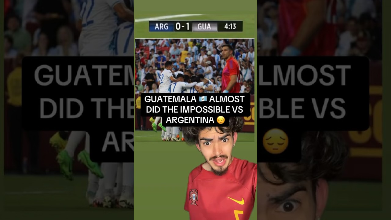 Guatemala Almost Did The Impossible Vs Argentina 🤯