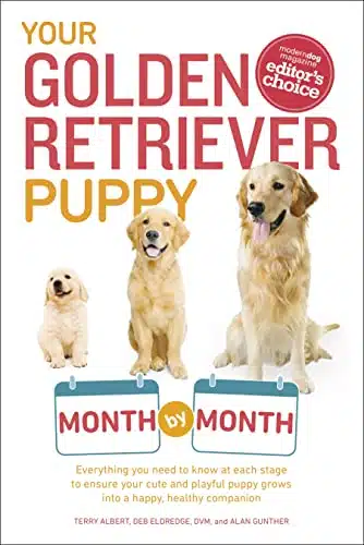 Your Golden Retriever Puppy Month By Month Everything You Need To Know At Each Stage To Ensure Your Cute And Playful Puppy (Your Puppy Month By Month)